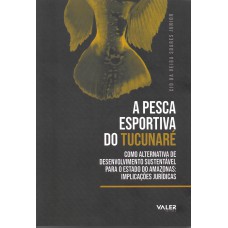 A PESCA ESPORTIVA DO TUCUNARÉ: COMO ALTERNATIVA DE DESENVOLVIMENTO SUSTENTÁVEL PARA O ESTADO DO AMAZONAS: IMPLICAÇÕES JURÍDICAS