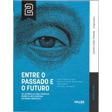 VOL.2 ENTRE O PASSADO E O FUTURO: TRAJETÓRIAS DE VIDA E VISÕES DE MUNDO DA INTELLIGENTSIA AMAZÔNIDA BRASILEIRA