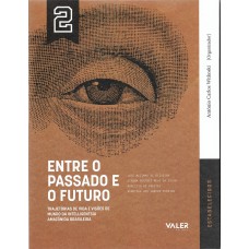 VOL.2 ENTRE O PASSADO E O FUTURO: TRAJETÓRIAS DE VIDA E VISÕES DE MUNDO DA INTELLIGENTSIA AMAZÔNIA BRASILEIRA