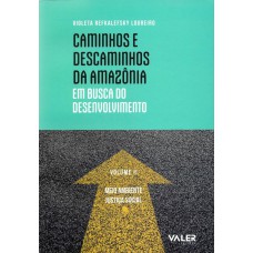 CAMINHOS E DESCAMINHOS DA AMAZÔNIA: EM BUSCA DO DESENVOLVIMENTO - MEIO AMBIENTE E JUSTIÇA SOCIAL - VOL.02