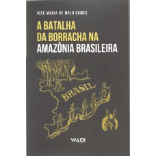 A BATALHA DA BORRACHA NA AMAZÔNIA BRASILEIRA