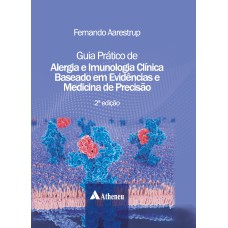 GUIA PRÁTICO DE ALERGIA E IMUNOLOGIA CLÍNICA BASEADO EM EVIDÊNCIAS E MEDICINA DE PRECISÃO