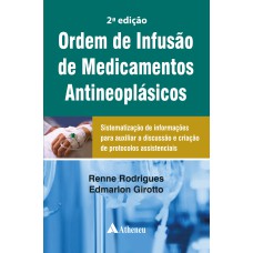 ORDEM DE INFUSÃO DE MEDICAMENTOS ANTINEOPLÁSICOS: SISTEMATIZAÇÃO DE INFORMAÇÕES PARA AUXILIAR A DISCUSSÃO E CRIAÇÃO DE PROTOCOLOS ASSISTENCIAIS