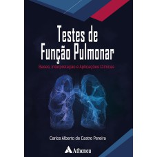 TESTES DE FUNÇÃO PULMONAR: BASES, INTERPRETAÇÃO E APLICAÇÕES CLÍNICAS