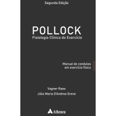 POLLOCK - FISIOLOGIA CLÍNICA DO EXERCÍCIO: MANUAL DE CONDUTAS EM EXERCÍCIO FÍSICO