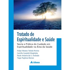 TRATADO DE ESPIRITUALIDADE E SAÚDE: TEORIA E PRÁTICA DO CUIDADO EM ESPIRITUALIDADE NA ÁREA DA SAÚDE