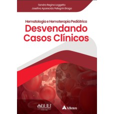 HEMATOLOGIA E HEMOTERAPIA PEDIÁTRICA - DESVENDANDO CASOS CLÍNICOS