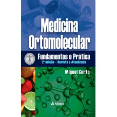 MEDICINA ORTOMOLECULAR FUNDAMENTOS E PRÁTICA - 2 ED.: REVISTA E ATUALIZADA