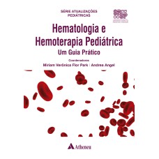 HEMATOLOGIA E HEMOTERAPIA PEDIÁTRICA - UM GUIA PRÁTICO