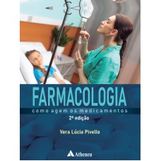 FARMACOLOGIA - COMO AGEM OS MEDICAMENTOS (2ª EDIÇÃO - REVISTA E ATUALIZADA)