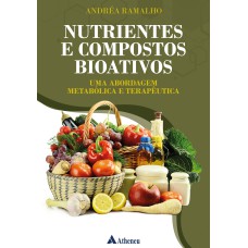 NUTRIENTES E COMPOSTOS BIOATIVOS - UMA ABORDAGEM METABÓLICA E TERAPÊUTICA