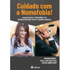 Cuidado com a nomofobia!: maravilhas e prejuízos na interatividade com o mundo digital