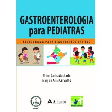 GASTROENTEROLOGIA PARA PEDIATRAS: FLUXOGRAMA PARA DIAGNÓSTICO EFETIVO