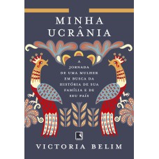 MINHA UCRÂNIA: A JORNADA DE UMA MULHER EM BUSCA DA HISTÓRIA DE SUA FAMÍLIA E SEU PAÍS