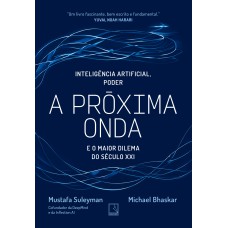 A PRÓXIMA ONDA: INTELIGÊNCIA ARTIFICIAL, PODER E O MAIOR DILEMA DO SÉCULO XXI