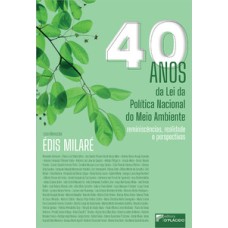 40 anos da lei da política nacional do meio ambiente: reminiscências, realidade e perspectivas