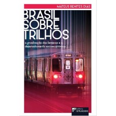 BRASIL SOBRE TRILHOS: A PRIVATIZAÇÃO DAS FERROVIAS E O DESENVOLVIMENTO SOCIOECONÔMICO