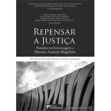 Repensar a justiça - Estudos em homenagem à Ministra Assusete Magalhães