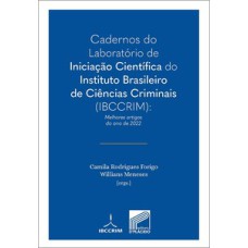 Cadernos do Laboratório de Iniciação Científica do Instituto Brasileiro de Ciências Criminais (IBCCRIM): Melhores artigos do ano de 2022