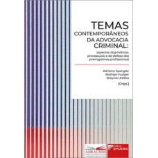 Temas contemporâneos da Advocacia Criminal: aspectos dogmáticos, processuais e de defesa das prerrogativas profissionais