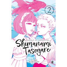 SHIMANAMI TASOGARE - SONHOS AO AMANHECER - VOL. 02