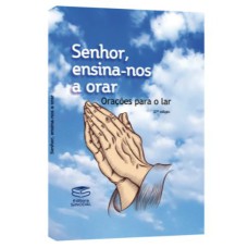 SENHOR, ENSINA-NOS A ORAR - ORAÇÕES PARA O LAR