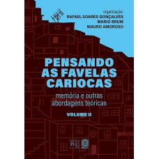 PENSANDO AS FAVELAS CARIOCAS (VOLUME II): MEMÓRIA E OUTRAS ABORDAGENS TEÓRICAS