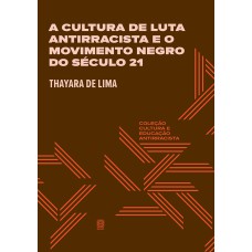 A CULTURA DE LUTA ANTIRRACISTA E O MOVIMENTO NEGRO DO SÉCULO 21