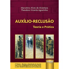 AUXÍLIO-RECLUSÃO - TEORIA E PRÁTICA