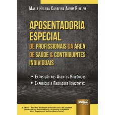 APOSENTADORIA ESPECIAL DE PROFISSIONAIS DA ÁREA DA SAÚDE & CONTRIBUINTES INDIVIDUAIS - EXPOSIÇÃO AOS AGENTES BIOLÓGICOS