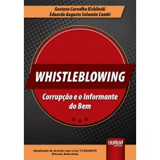 WHISTLEBLOWING - CORRUPÇÃO E O INFORMANTE DO BEM - ATUALIZADO DE ACORDO COM A LEI 13.964/2019