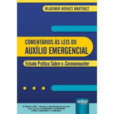 COMENTÁRIOS ÀS LEIS DO AUXÍLIO EMERGENCIAL - ESTUDO PRÁTICO SOBRE O CORONAVOUCHER