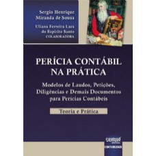 PERÍCIA CONTÁBIL NA PRÁTICA - TEORIA E PRÁTICA - MODELOS DE LAUDOS, PETIÇÕES, DILIGÊNCIAS E DEMAIS DOCUMENTOS PARA PERÍCIAS CONTÁBEIS