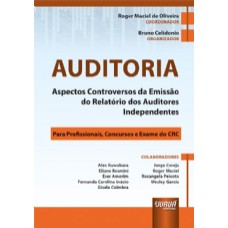 AUDITORIA - ASPECTOS CONTROVERSOS DA EMISSÃO DO RELATÓRIO DOS AUDITORES INDEPENDENTES - PARA PROFISSIONAIS, CONCURSOS E EXAME DO CRC