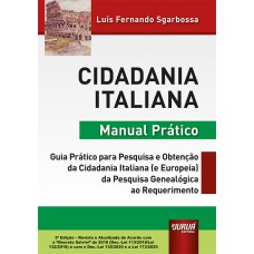 CIDADANIA ITALIANA - MANUAL PRÁTICO - GUIA PRÁTICO PARA PESQUISA E OBTENÇÃO DA CIDADANIA ITALIANA (E EUROPEIA) DA PESQUISA GENEALÓGICA AO REQUERIMENTO