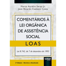 COMENTÁRIOS À LEI ORGÂNICA DE ASSISTÊNCIA SOCIAL - LOAS - LEI 8.742, DE 7 DE DEZEMBRO DE 1993