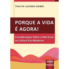 PORQUE A VIDA É AGORA! - CONSIDERAÇÕES SOBRE O MAL-ESTAR NA CULTURA PÓS-MODERNA