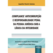 COMPLIANCE ANTICORRUPÇÃO E RESPONSABILIDADE PENAL DA PESSOA JURÍDICA SOB A LÓGICA DA INTEGRIDADE