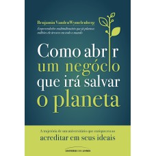 COMO ABRIR UM NEGÓCIO QUE IRÁ SALVAR O PLANETA: A TRAJETÓRIA DE UM UNIVERSITÁRIO QUE ENRIQUECEU AO ACREDITAR EM SEUS IDEAIS