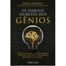 OS HÁBITOS SECRETOS DOS GÊNIOS: APRENDA A IDENTIFICAR E LAPIDAR SUAS HABILIDADES COMO EINSTEIN, ISAAC NEWTON, VIRGINIA WOOLF, WALT DISNEY E MUITOS OUTROS