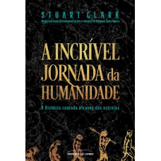 A INCRÍVEL JORNADA DA HUMANIDADE: A HISTÓRIA CONTADA ATRAVÉS DAS ESTRELAS