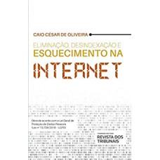 ELIMINAÇÃO, DESINDEXAÇÃO E ESQUECIMENTO NA INTERNET