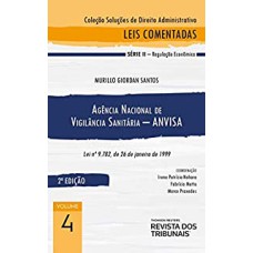 COLEÇÃO SOLUÇÕES DE DIREITO ADMINISTRATIVO - AGÊNCIA NACIONAL DE VIGILÂNCIA SANITÁRIA - ANVISA - VOLUME 4