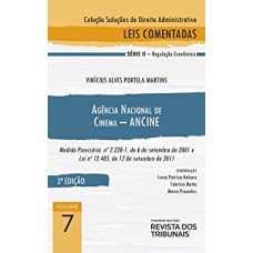 COLEÇÃO SOLUÇÕES DE DIREITO ADMINISTRATIVO - AGÊNCIA NACIONAL DE CINEMA - ANCINE - VOLUME 7