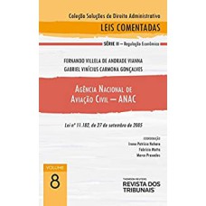 COLEÇÃO SOLUÇÕES DE DIREITO ADMINISTRATIVO - AGÊNCIA NACIONAL DE AVIAÇÃO CIVIL - ANAC - VOLUME 8