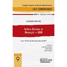 COLEÇÃO SOLUÇÕES DE DIREITO ADMINISTRATIVO - AGÊNCIA NACIONAL DE MINERAÇÃO - ANM - VOLUME 9