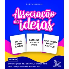 ASSOCIAÇÃO DE IDEIAS: EM CADA GRUPO DE 3 PALAVRAS, A CRIANÇA DEVE DIZER UMA PALAVRA RELACIONADA A ELAS