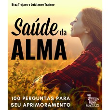 SAÚDE DA ALMA: 100 PERGUNTAS PARA SEU APRIMORAMENTO