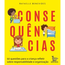 CONSEQUÊNCIAS: 50 QUESTÕES PARA A CRIANÇA REFLETIR SOBRE RESPONSABILIDADE E ORGANIZAÇÃO