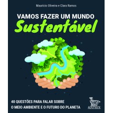 VAMOS FAZER UM MUNDO SUSTENTÁVEL: 40 QUESTÕES PARA FALAR SOBRE O MEIO AMBIENTE E O FUTURO DO PLANETA